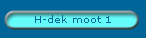 H-dek moot 1