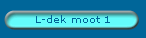 L-dek moot 1