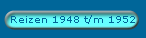 Reizen 1948 t/m 1952